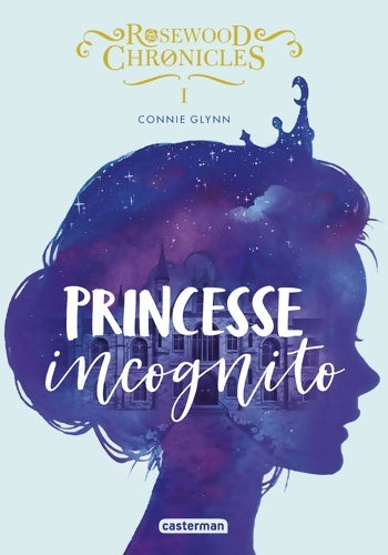 Livrenpoche : Rosewood Chronicles : Princesse incognito - Connie Glynn - Livre