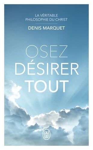 Livrenpoche : La Véritable Philosophie du Christ - Osez désirer tout - Denis Marquet - Livre