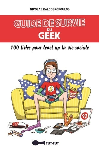 Livrenpoche : Guide de survie du geek : 100 listes pour level up ta vie sociale - Nicolas Kalogeropoulos - Livre