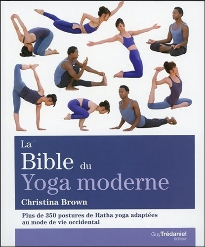 Livrenpoche : La bible du yoga moderne - Plus de 350 postures de Hatha yoga adaptées au mode de vie occidental - Christina Brown - Livre