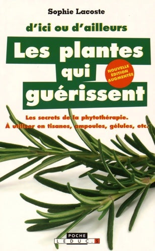 Livrenpoche : Les plantes qui guérissent : A utiliser en tisanes ampoules gélules etc. - Sophie Lacoste - Livre