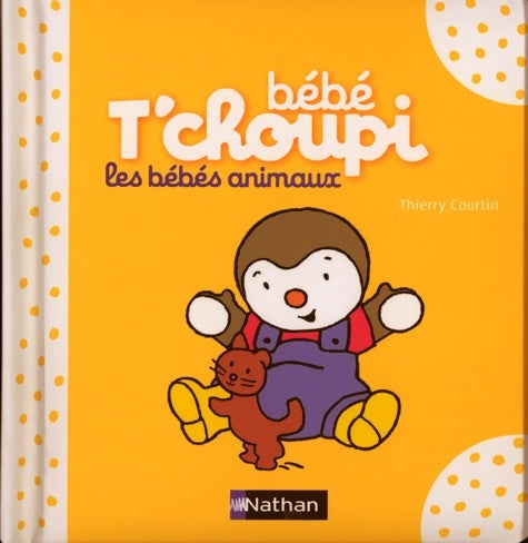 Livrenpoche : Bébé T'choupi : Les bébés animaux - Dès 6 mois - Thierry Courtin - Livre
