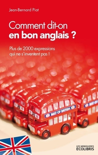 Livrenpoche : Comment dit-on en bon anglais ? : Plus de 2000 expressions qui ne s'inventent pas - Jean-Bernard Piat - Livre