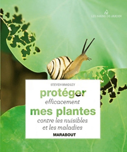 Livrenpoche : Protéger efficacement mes plantes contre les nuisibles et les maladies - Steven Bradley - Livre