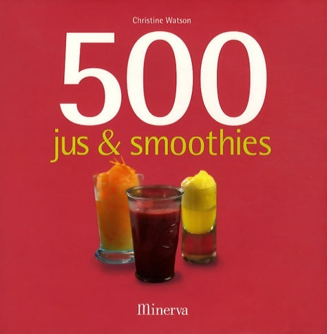 Livrenpoche : 500 jus & smoothies - Christine Watson - Livre