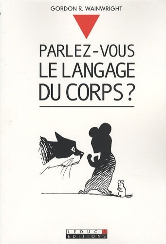 Livrenpoche : Parlez-vous le langage du corps ? : Comment comprendre et utiliser le langage et les signaux silencieux du corps - Gordon R. Wainwright - Livre