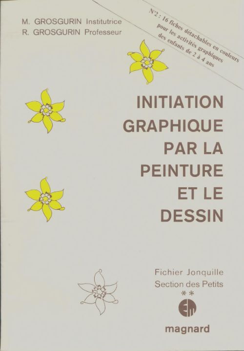 Livrenpoche : Initiation graphique par la peinture et le dessin : Fichier jonquille sections des petits - R. Grosgurin - Livre