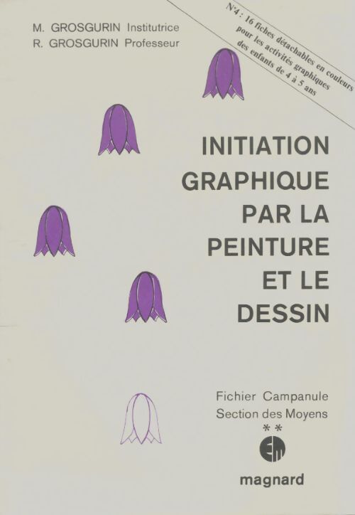 Livrenpoche : Initiation graphique par la peinture et le dessin : Fichier campanule section des moyens - R. Grosgurin - Livre