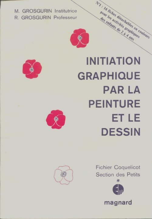 Livrenpoche : Initiation graphique par la peinture et le dessin : Fichier coquelicot section des petits - R. Grosgurin - Livre