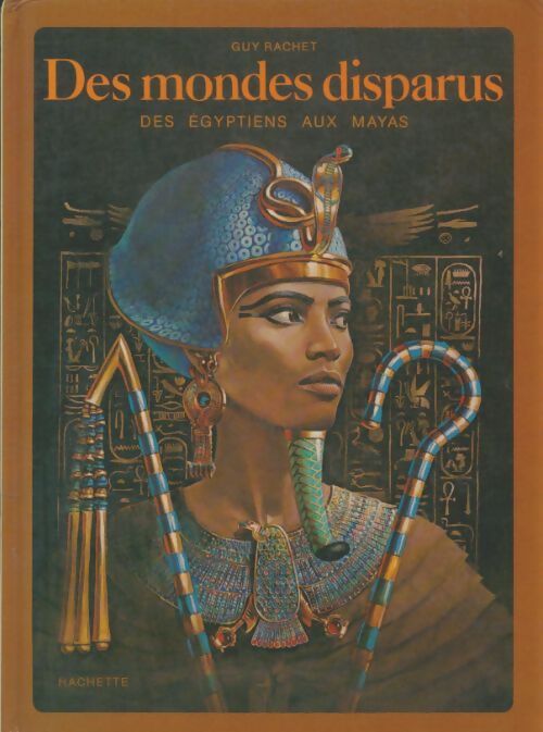 Livrenpoche : Des mondes disparus : Des égyptiens aux mayas - Guy Rachet - Livre