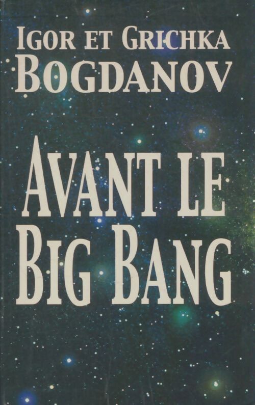 Livrenpoche : Avant le Big Bang. La création du monde - Grichka Bogdanov - Livre