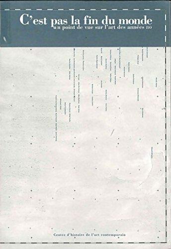Livrenpoche : C'est pas la fin du monde un point de vue sur l'art des années 80 - Collectif - Livre
