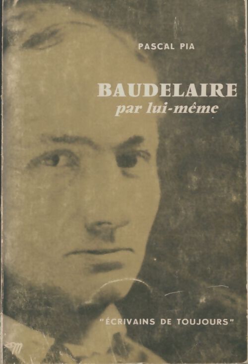 Baudelaire par lui-même - Pascal Pia - Livre