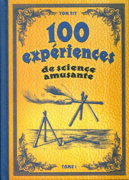 100 expériences de science amusante Tome I - Tom Tit - Livre