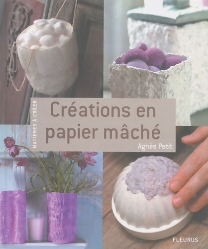 Livrenpoche : CREATIONS EN PAPIER MACHE - Agnès Petit - Livre