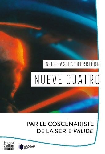 Livrenpoche : Nueve Cuatro : « Un roman brûlant. » Mathias Enard France Culture - Nicolas Laquerrière - Livre