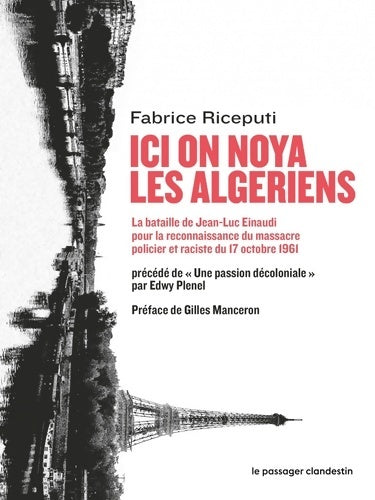 Livrenpoche : Ici on noya les Algériens : La bataille de Jean-Luc Einaudi pour la reconnaissance du massacre policier et raciste du 17 octobre 1961 - Fabrice Riceputi - Livre