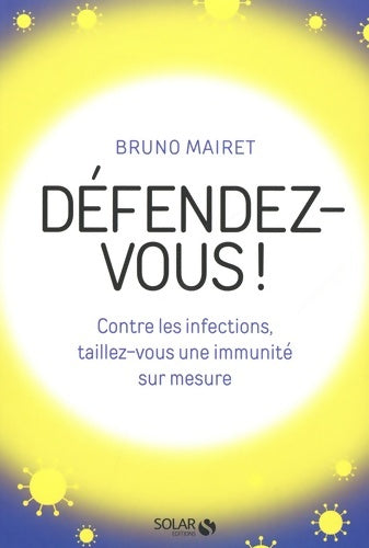 Livrenpoche : Défendez-vous ! Contre les infections taillez-vous une immunité sur mesure - Bruno Mairet - Livre
