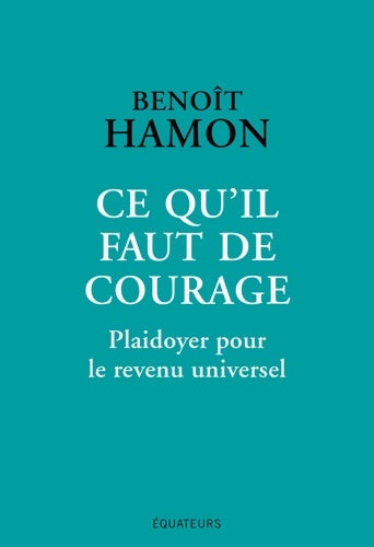 Livrenpoche : Ce qu'il faut de courage : Plaidoyer pour le revenu universel - Benoit Hamon - Livre