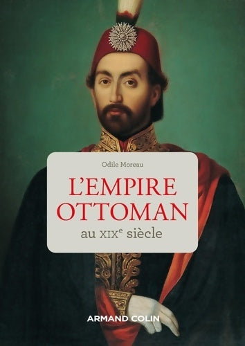 Livrenpoche : L'Empire ottoman au XIXe siècle - Odile Moreau - Livre
