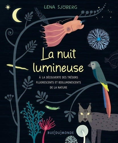 Livrenpoche : La nuit lumineuse : A la découverte des trésors fluorescents et bioluminescents de la nature - Lena Sjöberg - Livre