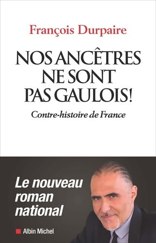Livrenpoche : Nos ancêtres ne sont pas gaulois ! : Contre-histoire de France - François Durpaire - Livre