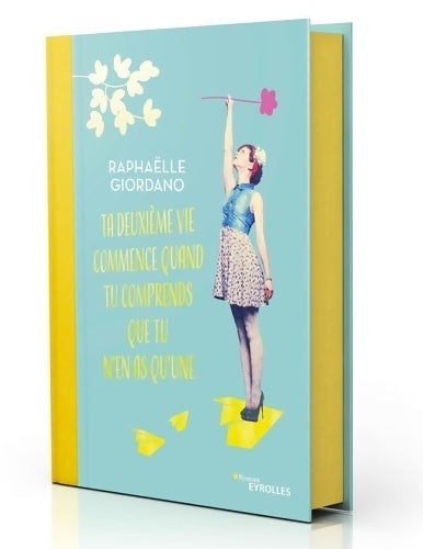 Livrenpoche : Ta deuxième vie commence quand tu comprends que tu n'en as qu'une. Edition Collector - Raphaëlle Giordano - Livre