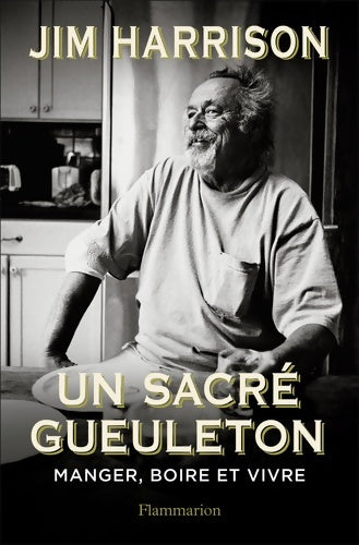 Livrenpoche : Un sacré gueuleton : Manger boire et vivre - Jim Harrison - Livre
