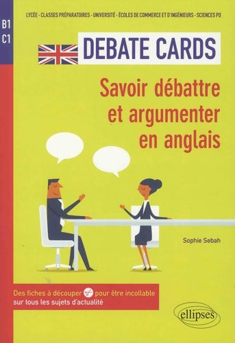 Livrenpoche : Debate Cards B1-C1 : Savoir débattre et argumenter en anglais. Des fiches à découper pour être incollable sur tous les sujets d'actualité - Sophie Sebah - Livre