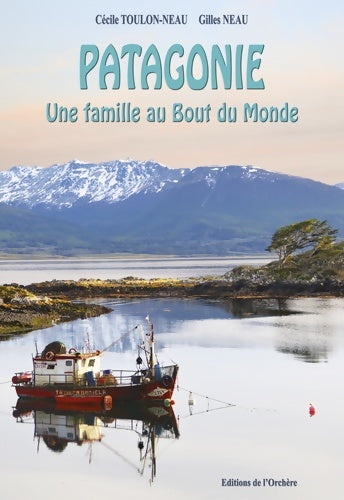 Livrenpoche : Patagonie une famille au bout du monde - Cécile Toulon-Neau - Livre