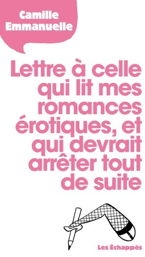 Livrenpoche : Lettre à celle qui lit mes romances érotiques et qui devrait arrêter tout de suite - Camille Emmanuelle - Livre