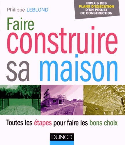 Livrenpoche : Faire construire sa maison : Toutes les étapes pour faire les bons choix - Philippe Leblond - Livre