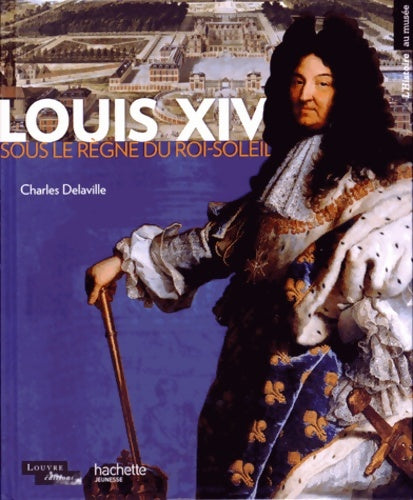 Livrenpoche : Louis xiv : Sous le règne du roi-soleil - Charles Delaville - Livre