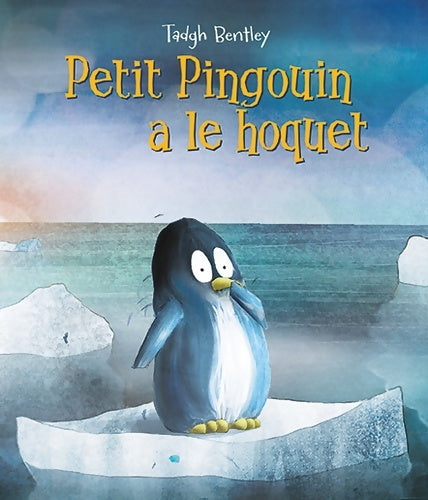 Livrenpoche : PETIT PINGOUIN A LE HOQUET - Bentley Tadgh - Livre