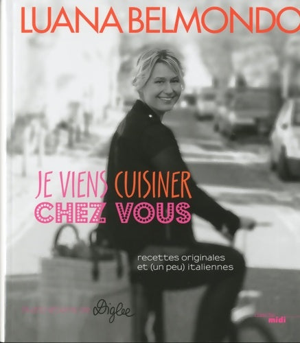 Livrenpoche : Je viens cuisiner chez vous : Recettes originales et  italiennes - Luana Belmondo - Livre