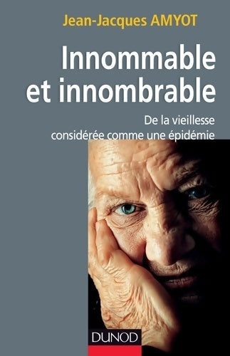 Livrenpoche : Innommable et innombrable. De la vieillesse considérée comme une épidémie : De la vieillesse considérée comme une épidémie - Jean-Jacques Amyot - Livre