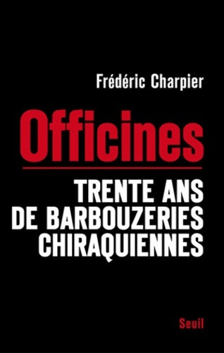Livrenpoche : Les Officines : Trente ans de barbouzeries chiraquiennes - Frédéric Charpier - Livre