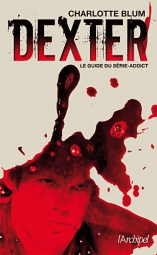 Livrenpoche : Dexter le guide du série-addict - Charlotte Blum - Livre