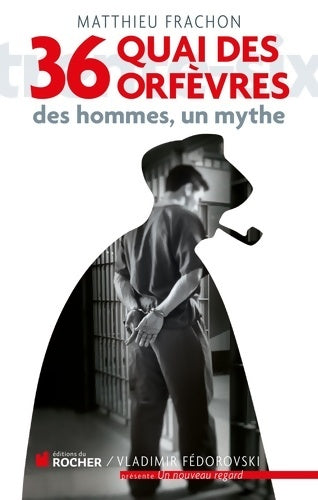 Livrenpoche : 36 quai des Orfèvres : Des hommes un mythe - Matthieu Frachon - Livre