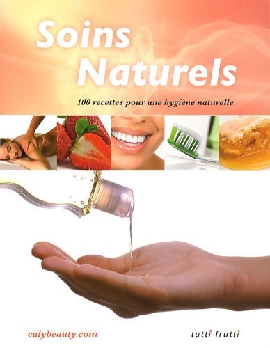 Livrenpoche : Soins naturels : 100 recettes pour une hygiène naturelle - Caly - Livre