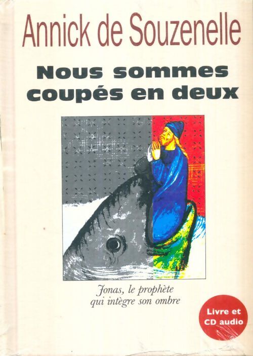 Livrenpoche : Nous sommes coupés en deux ( livre et CD audio ) : Jonas, le prophète qui intègre son ombre - Annick De Souzenelle - Livre