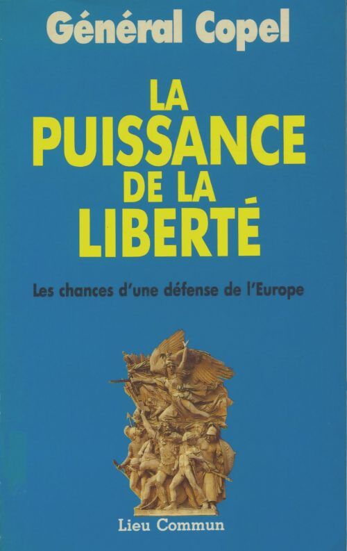 Livrenpoche : La puissance de la liberté : Les chances d'une défense de l'europe - Copel Général Etienne - Livre