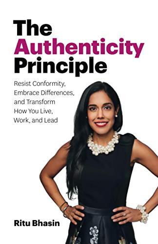 Livrenpoche : The authenticity principle : Resist conformity embrace differences and transform how you live work and lead - Ritu Bhasin - Livre
