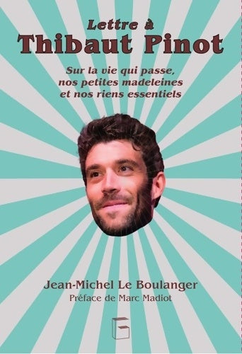Livrenpoche : Lettre à Thibaut Pinot : Sur la vie qui passe nos petites madeleines et nos riens essentiels - Jean-Michel Le Boulanger - Livre