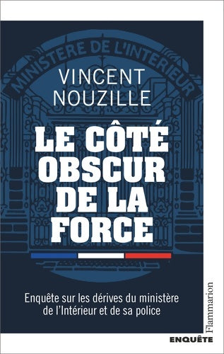 Livrenpoche : Le côté obscur de la force : Enquête sur les dérives du ministère de l'Intérieur et de sa police - Vincent Nouzille - Livre