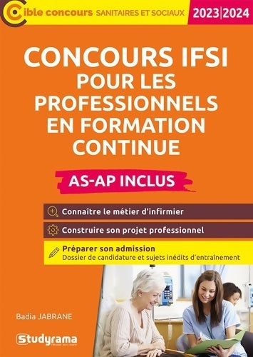 Livrenpoche : Concours IFSI pour les professionnels en formation continue AS-AP inclus : Connaitre le métier d'infirmier-Construire son projet professionnel - Badia Jabrane - Livre