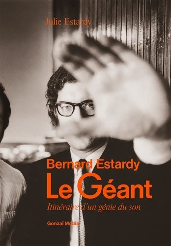 Livrenpoche : Le géant : Bernard Estardy itinéraire d'un génie du son - Julie Estardy - Livre
