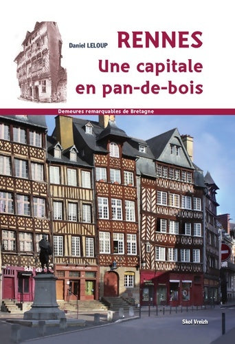 Livrenpoche : Rennes une capitale en pans de bois - Daniel Leloup - Livre