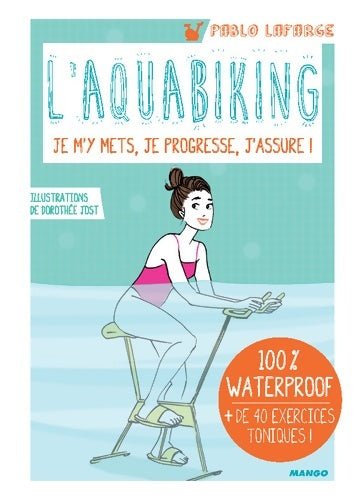 Livrenpoche : L'aquabiking : Je m'y mets je progresse j'assure ! - Pablo Lafarge - Livre