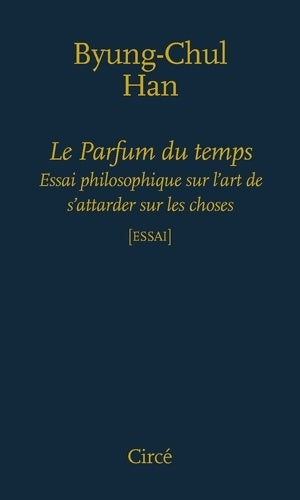 Livrenpoche : Le parfum du temps : Essai philosophique sur l'art de s'attarder - Byung-Chul Han - Livre
